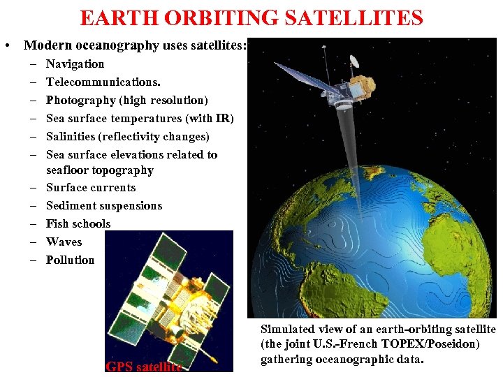 EARTH ORBITING SATELLITES • Modern oceanography uses satellites: – – – Navigation Telecommunications. Photography