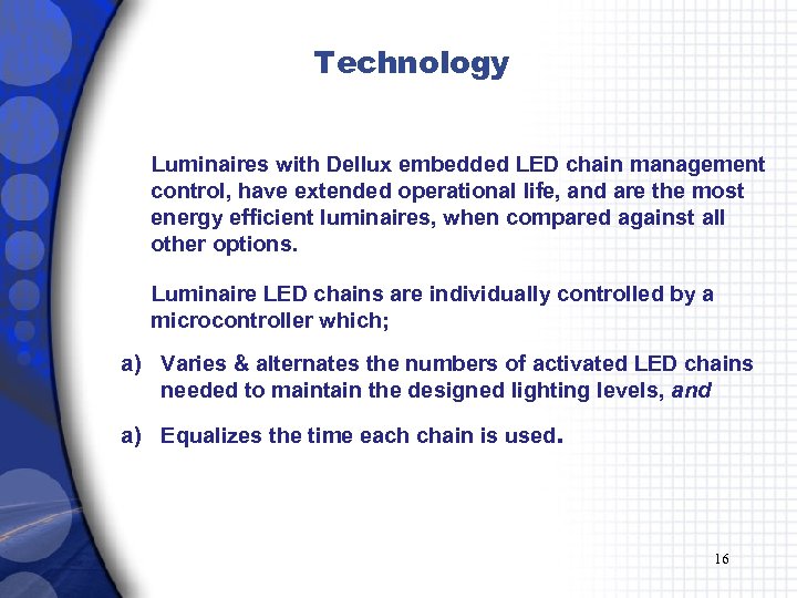 Technology Luminaires with Dellux embedded LED chain management control, have extended operational life, and