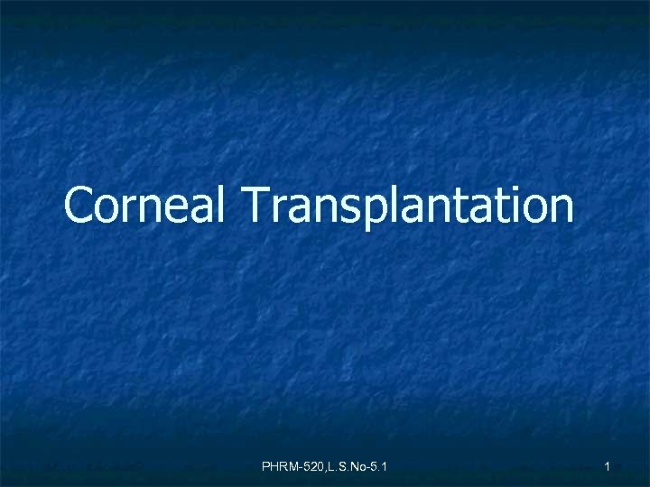 Corneal Transplantation PHRM-520, L. S. No-5. 1 1 