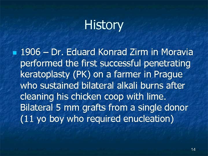 History n 1906 – Dr. Eduard Konrad Zirm in Moravia performed the first successful
