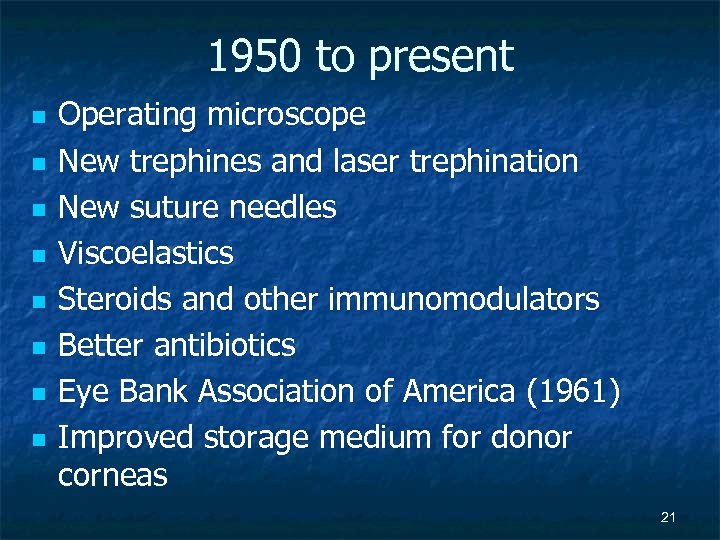 1950 to present n n n n Operating microscope New trephines and laser trephination