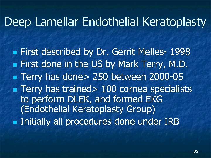 Deep Lamellar Endothelial Keratoplasty n n n First described by Dr. Gerrit Melles- 1998