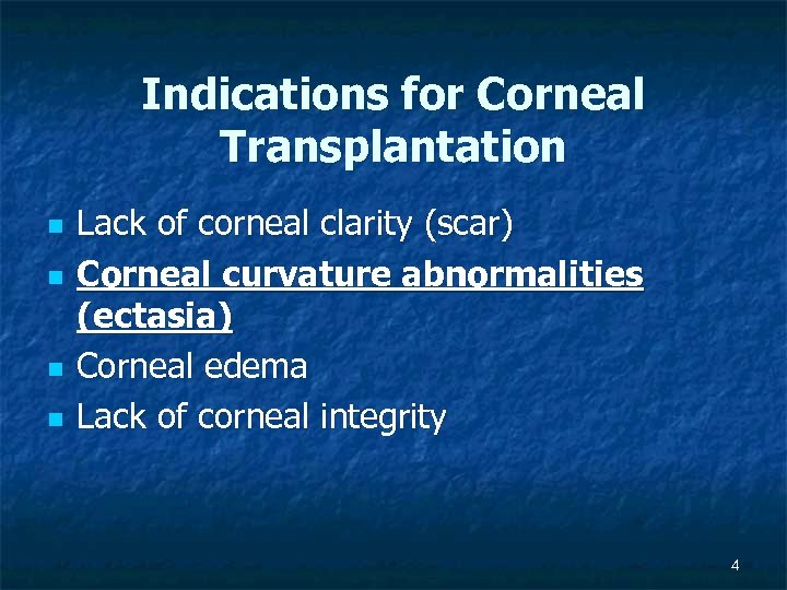 Indications for Corneal Transplantation n n Lack of corneal clarity (scar) Corneal curvature abnormalities