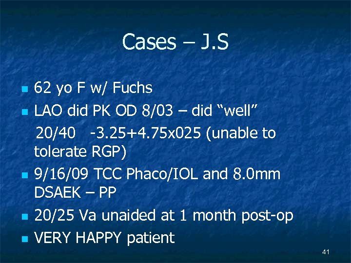 Cases – J. S n n n 62 yo F w/ Fuchs LAO did