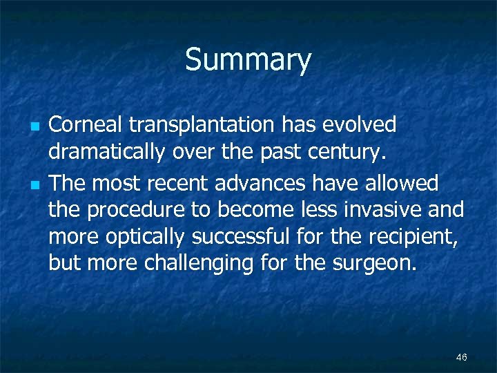 Summary n n Corneal transplantation has evolved dramatically over the past century. The most