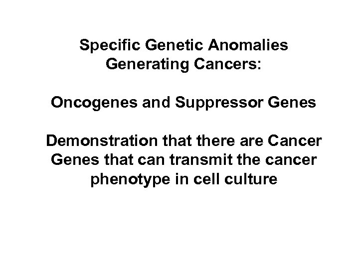 Specific Genetic Anomalies Generating Cancers: Oncogenes and Suppressor Genes Demonstration that there are Cancer