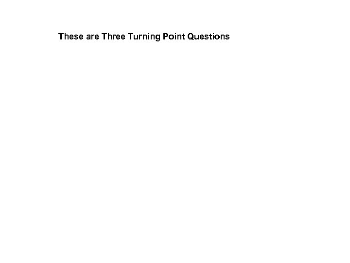 These are Three Turning Point Questions 