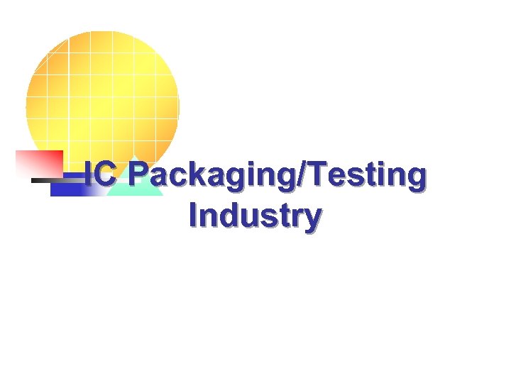 IC Packaging/Testing Industry 