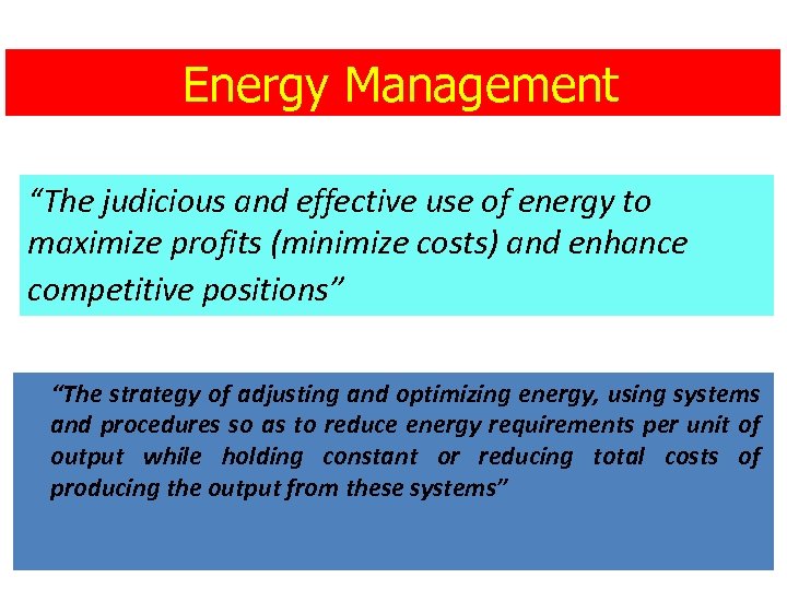 Energy Management “The judicious and effective use of energy to maximize profits (minimize costs)