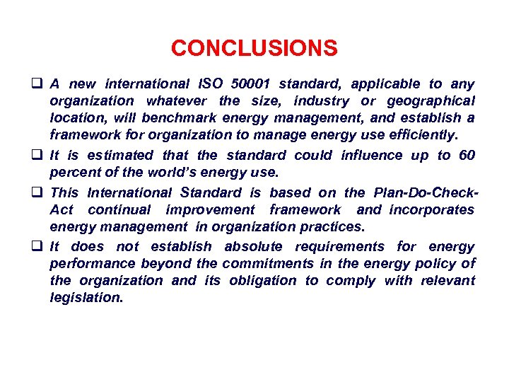 CONCLUSIONS q A new international ISO 50001 standard, applicable to any organization whatever the