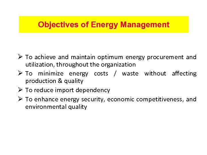 Objectives of Energy Management Ø To achieve and maintain optimum energy procurement and utilization,