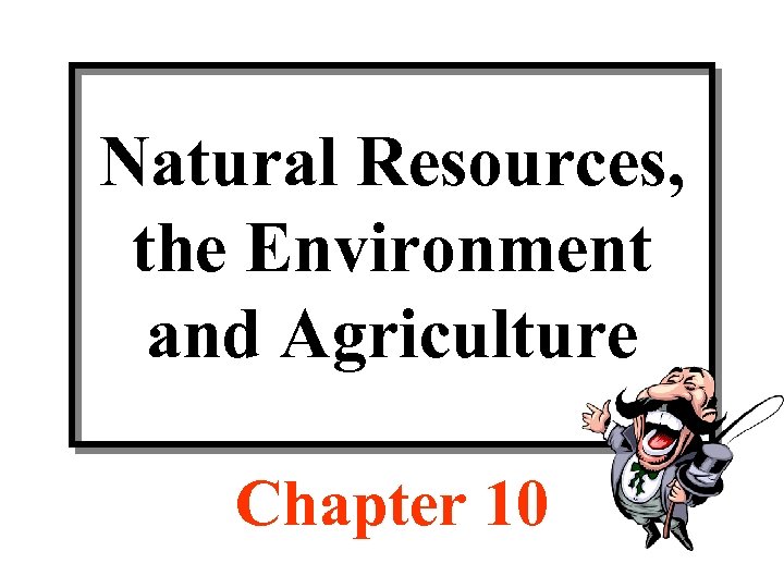 Natural Resources, the Environment and Agriculture Chapter 10 