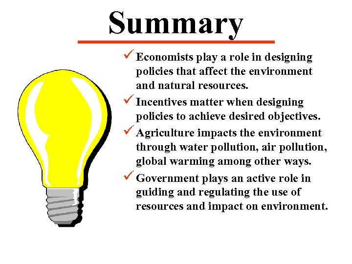 Summary ü Economists play a role in designing policies that affect the environment and