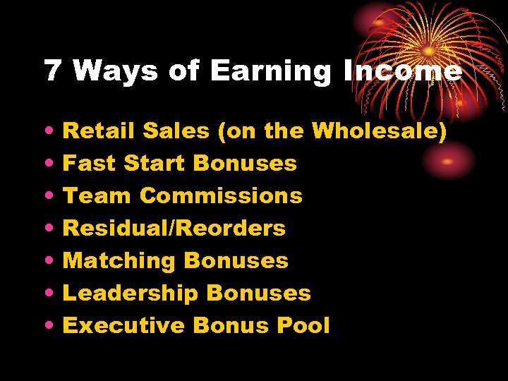 7 Ways of Earning Income • • Retail Sales (on the Wholesale) Fast Start