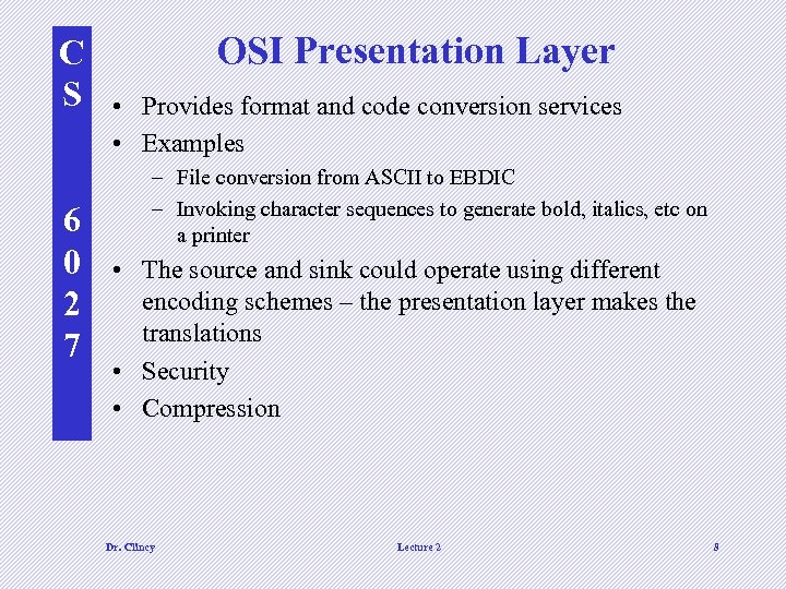 C S 6 0 2 7 OSI Presentation Layer • Provides format and code