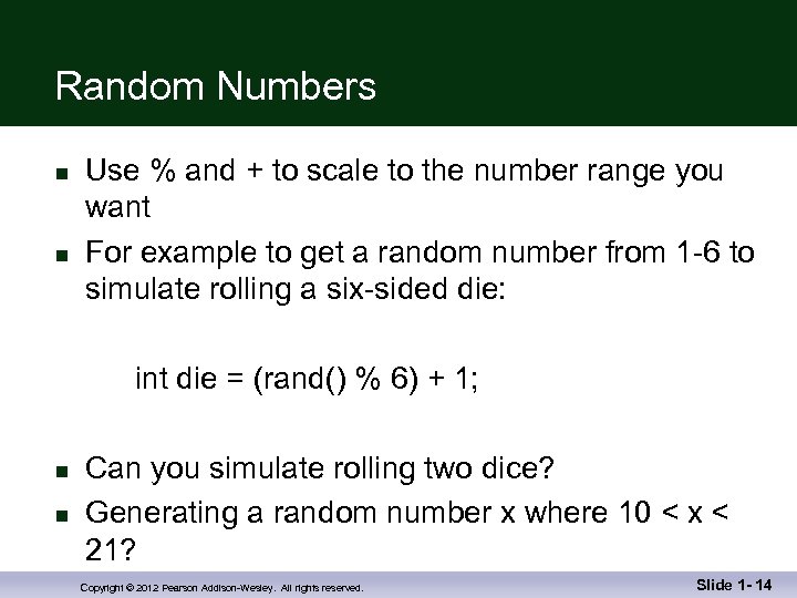 Random Numbers n n Use % and + to scale to the number range