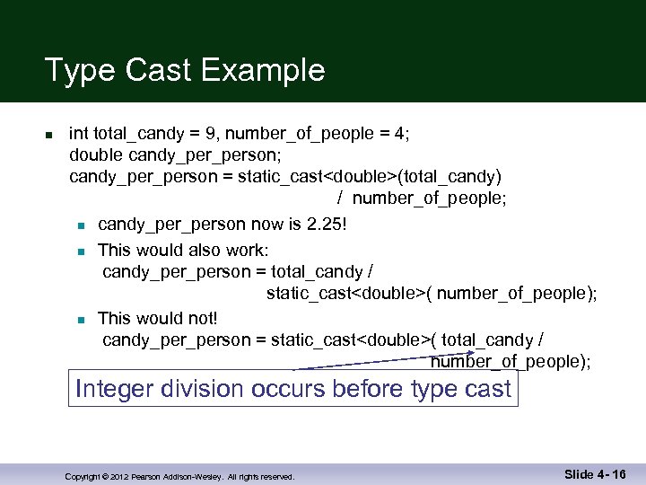 Type Cast Example n int total_candy = 9, number_of_people = 4; double candy_person; candy_person