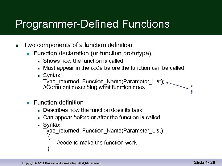 Programmer-Defined Functions n Two components of a function definition n Function declaration (or function