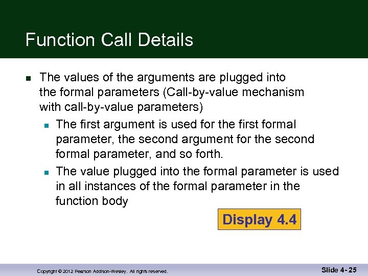 Function Call Details n The values of the arguments are plugged into the formal