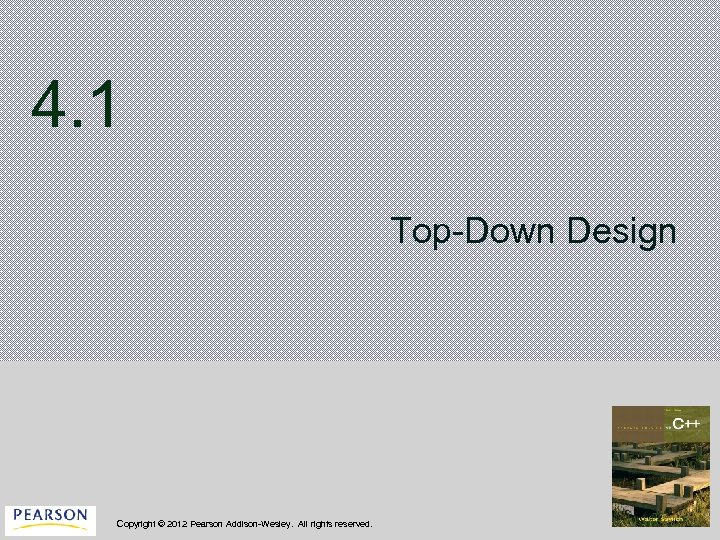 4. 1 Top-Down Design Copyright © 2012 Pearson Addison-Wesley. All rights reserved. 