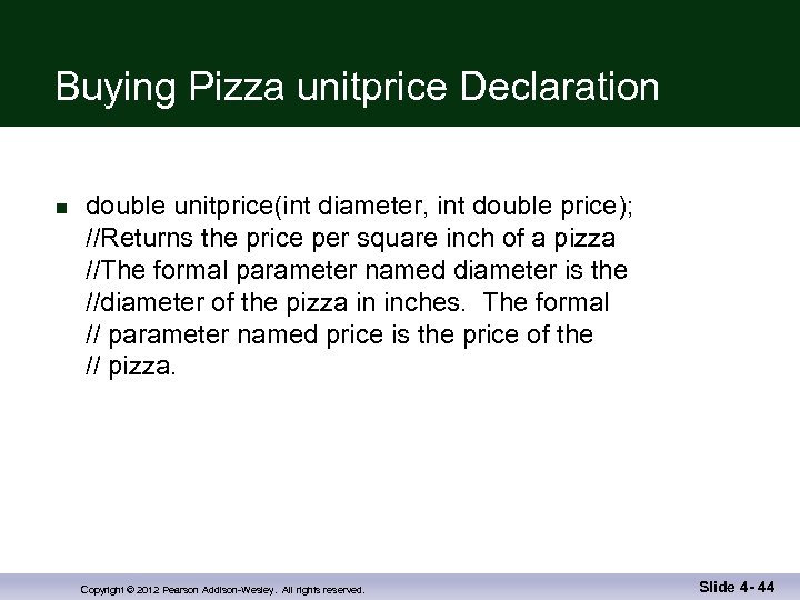 Buying Pizza unitprice Declaration n double unitprice(int diameter, int double price); //Returns the price