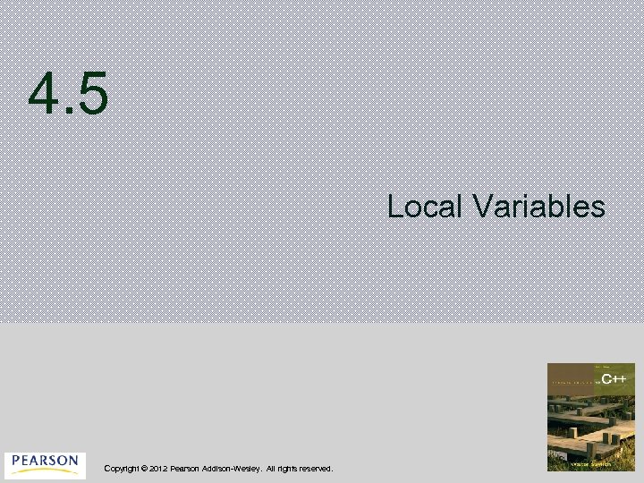 4. 5 Local Variables Copyright © 2012 Pearson Addison-Wesley. All rights reserved. 