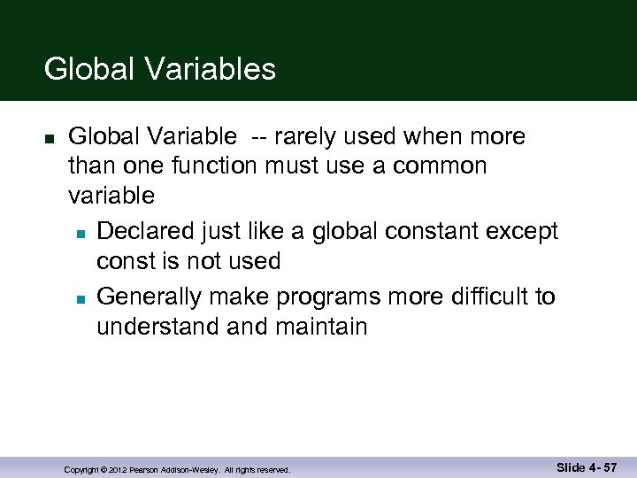 Global Variables n Global Variable -- rarely used when more than one function must