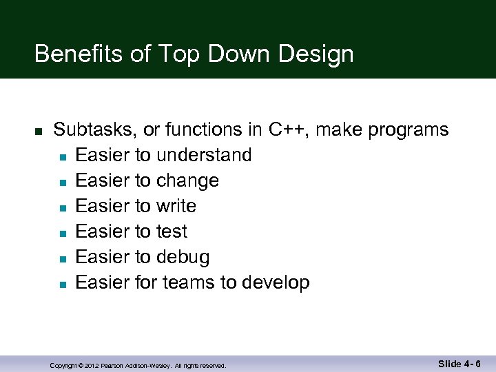 Benefits of Top Down Design n Subtasks, or functions in C++, make programs n