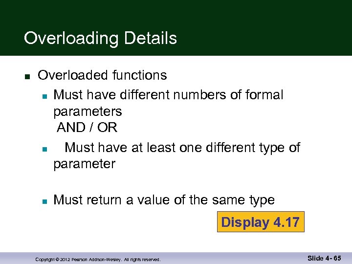 Overloading Details n Overloaded functions n Must have different numbers of formal parameters AND