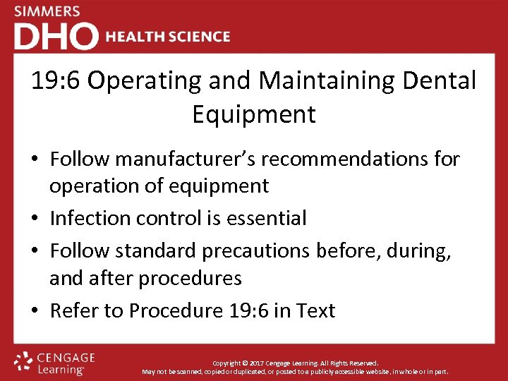 19: 6 Operating and Maintaining Dental Equipment • Follow manufacturer’s recommendations for operation of