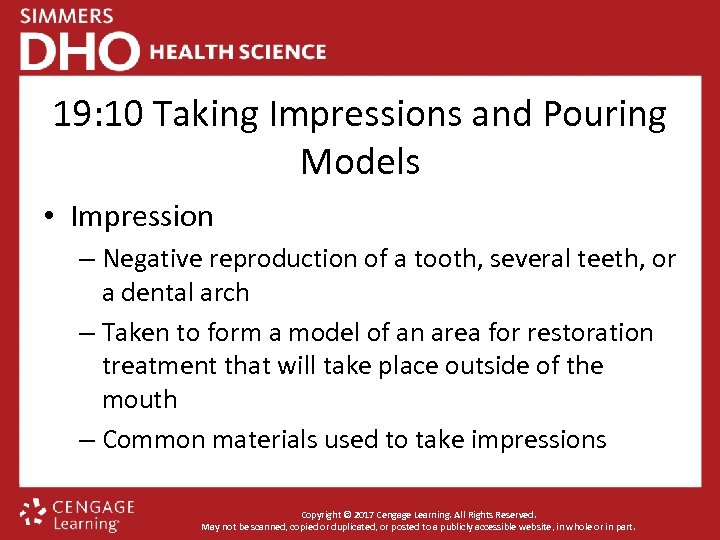 19: 10 Taking Impressions and Pouring Models • Impression – Negative reproduction of a
