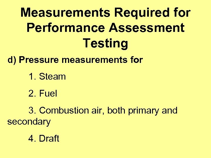 Measurements Required for Performance Assessment Testing d) Pressure measurements for 1. Steam 2. Fuel