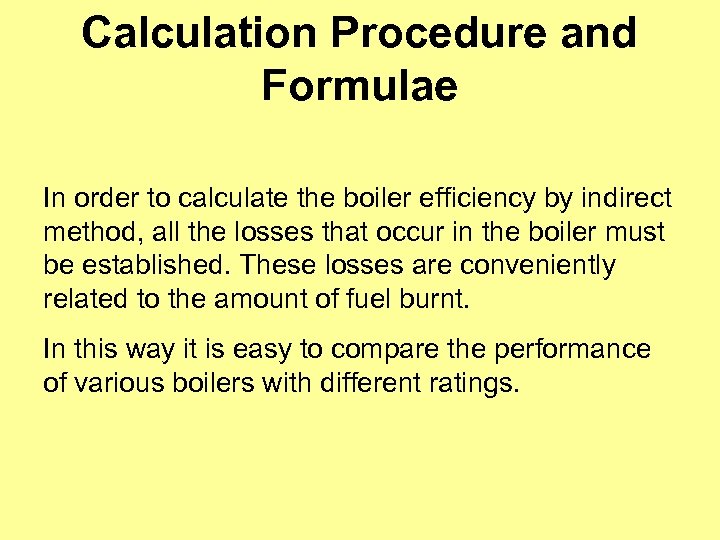 Calculation Procedure and Formulae In order to calculate the boiler efficiency by indirect method,