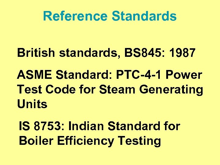 Reference Standards British standards, BS 845: 1987 ASME Standard: PTC-4 -1 Power Test Code