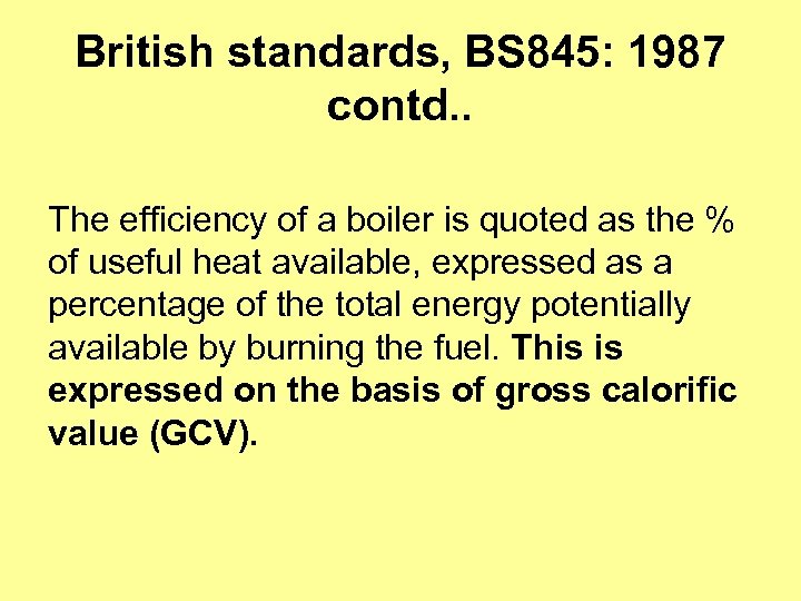 British standards, BS 845: 1987 contd. . The efficiency of a boiler is quoted