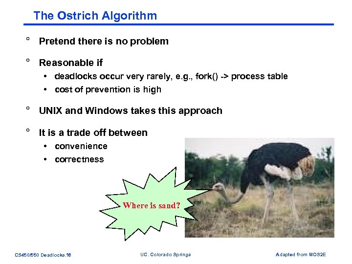 The Ostrich Algorithm ° Pretend there is no problem ° Reasonable if • deadlocks