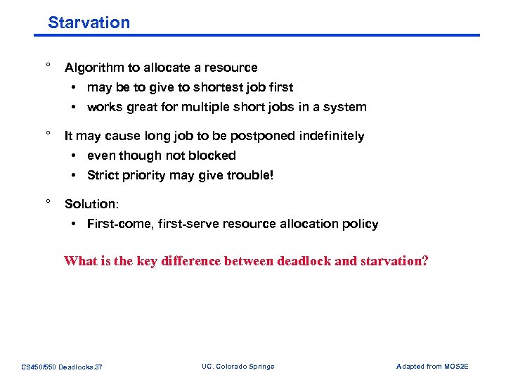 Starvation ° Algorithm to allocate a resource • may be to give to shortest