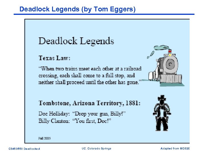 Deadlock Legends (by Tom Eggers) CS 450/550 Deadlocks. 4 UC. Colorado Springs Adapted from