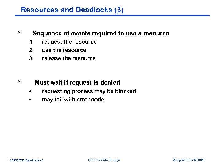 Resources and Deadlocks (3) ° Sequence of events required to use a resource 1.