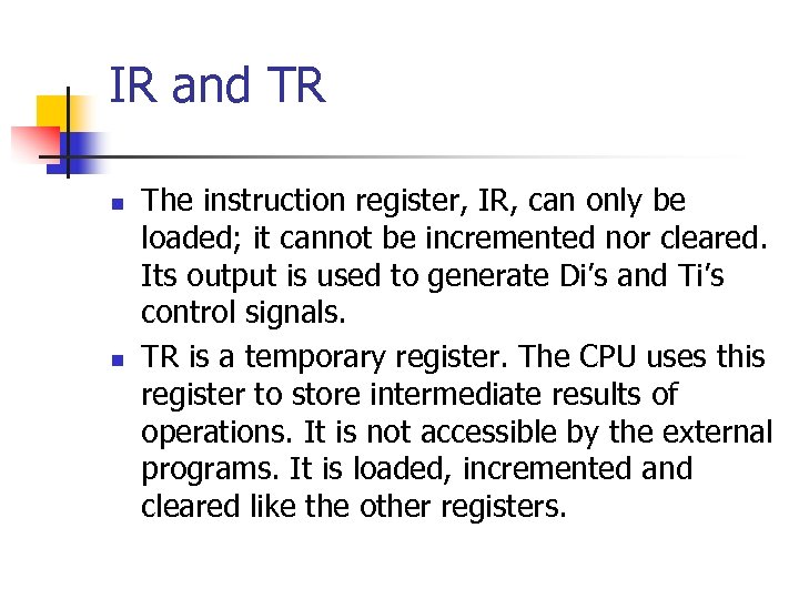 IR and TR n n The instruction register, IR, can only be loaded; it