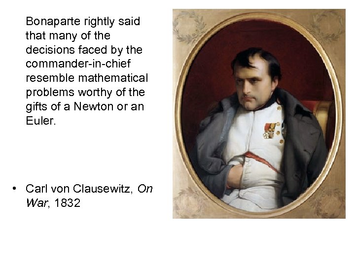 Bonaparte rightly said that many of the decisions faced by the commander-in-chief resemble mathematical