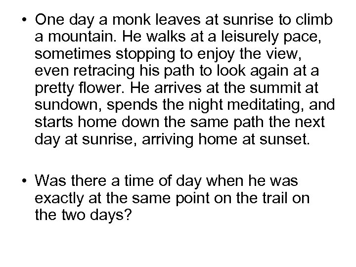  • One day a monk leaves at sunrise to climb a mountain. He