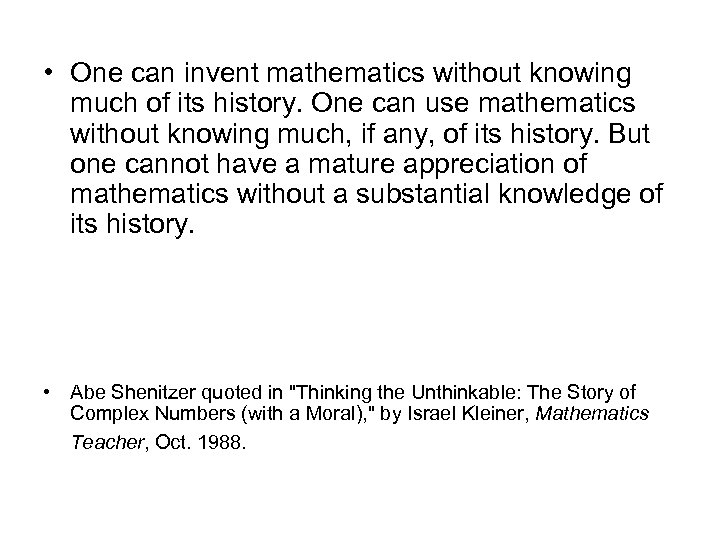  • One can invent mathematics without knowing much of its history. One can
