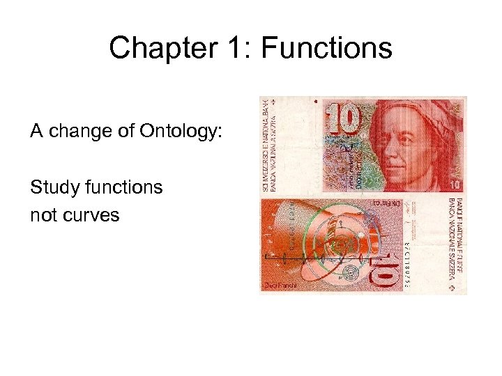 Chapter 1: Functions A change of Ontology: Study functions not curves 