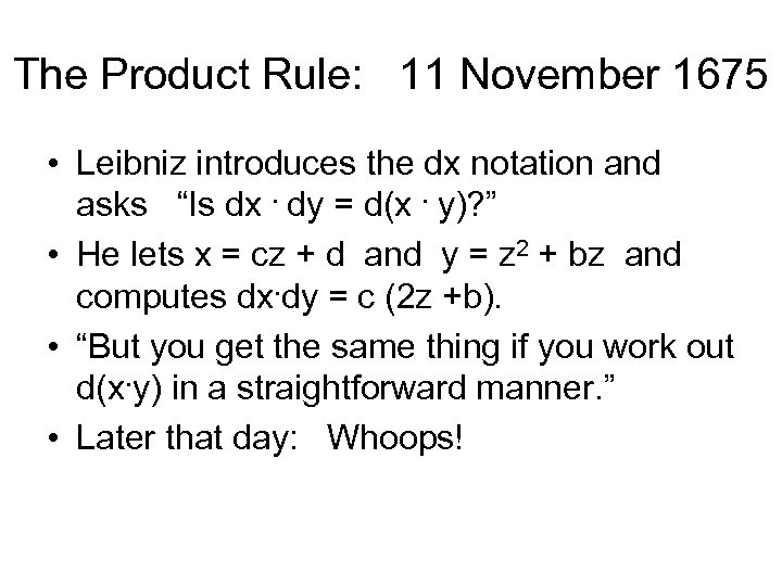 The Product Rule: 11 November 1675 • Leibniz introduces the dx notation and asks