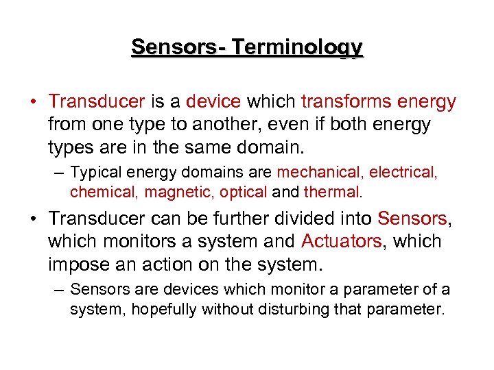 Sensors- Terminology • Transducer is a device which transforms energy from one type to