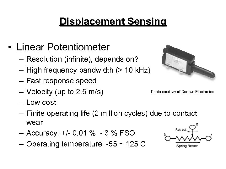 Displacement Sensing • Linear Potentiometer – – – Resolution (infinite), depends on? High frequency