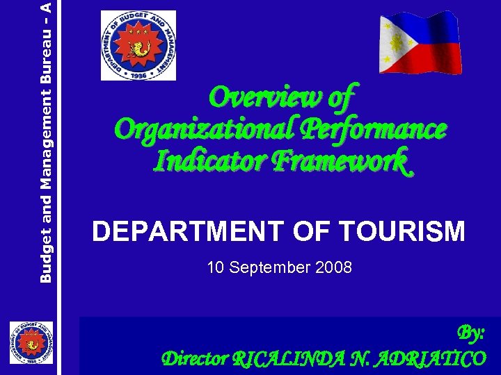 Budget and Management Bureau - A Overview of Organizational Performance Indicator Framework DEPARTMENT OF