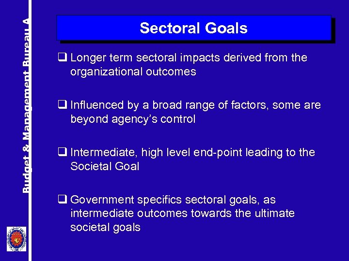 Budget & Management Bureau A Sectoral Goals q Longer term sectoral impacts derived from