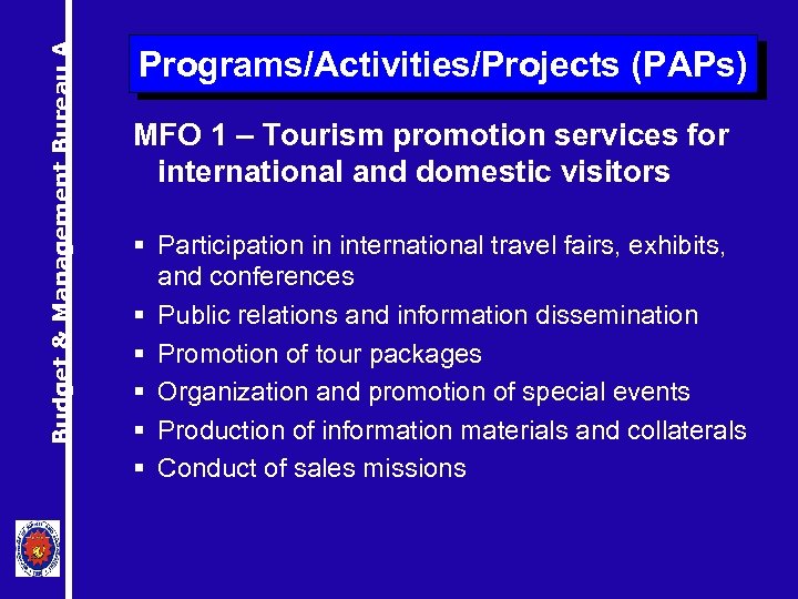 Budget & Management Bureau A Programs/Activities/Projects (PAPs) MFO 1 – Tourism promotion services for